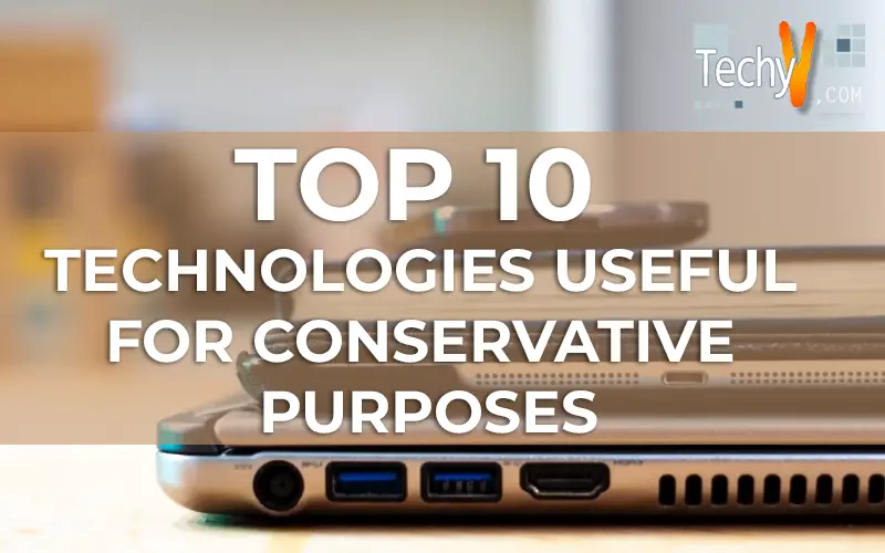 Top 10 Technologies Useful For Conservative Purposes