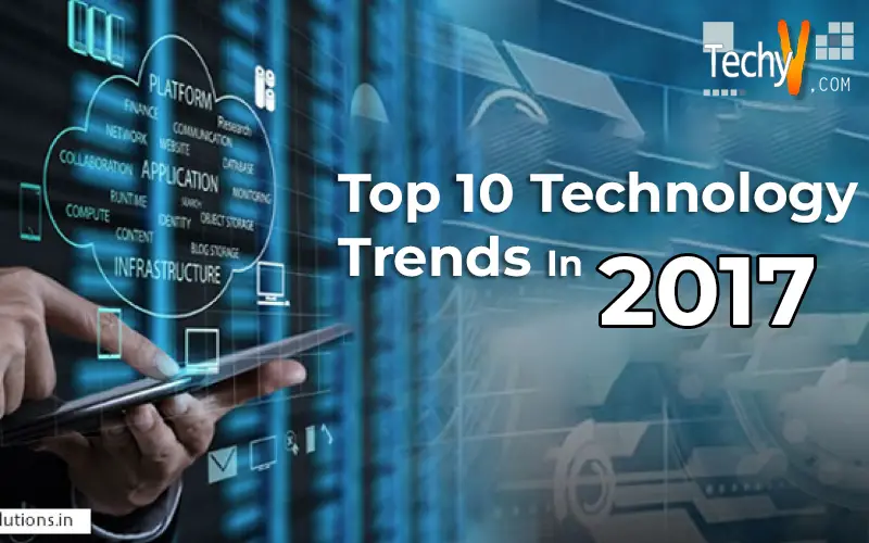 Top 10 Technology Trends In 2017