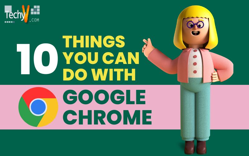 Top 10 Things You Can Do With Google Chrome