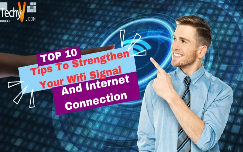 Top 10 Tips To Strengthen Your Wifi Signal And Internet Connection