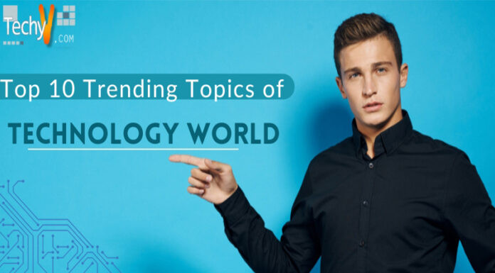 Top 10 Trending Topics Of Technology World