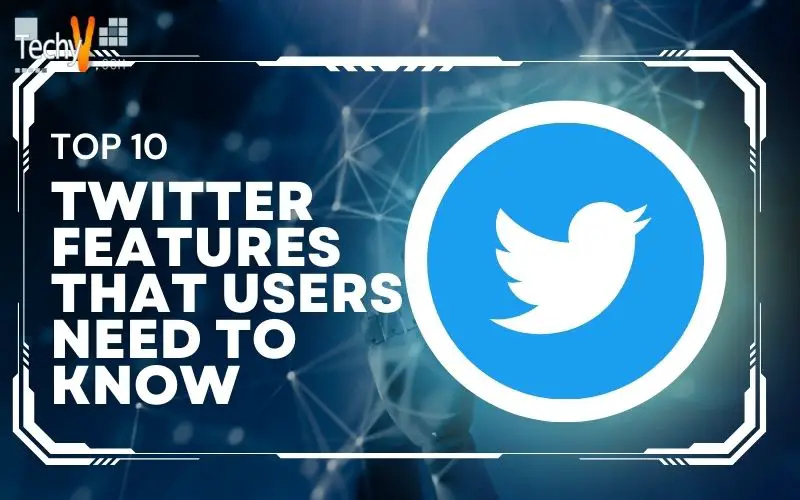 Top 10 Twitter Features That Users Need To Know