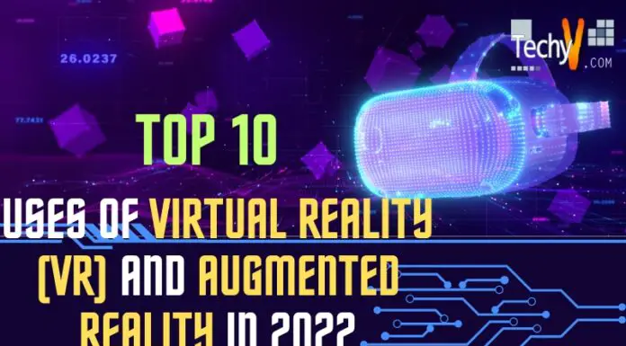 Top 10 Uses Of Virtual Reality (VR) And Augmented Reality In 2022.