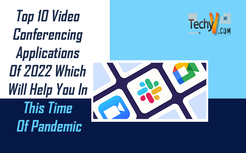 Top 10 Video Conferencing Applications Of 2022 Which Will Help You In This Time Of Pandemic