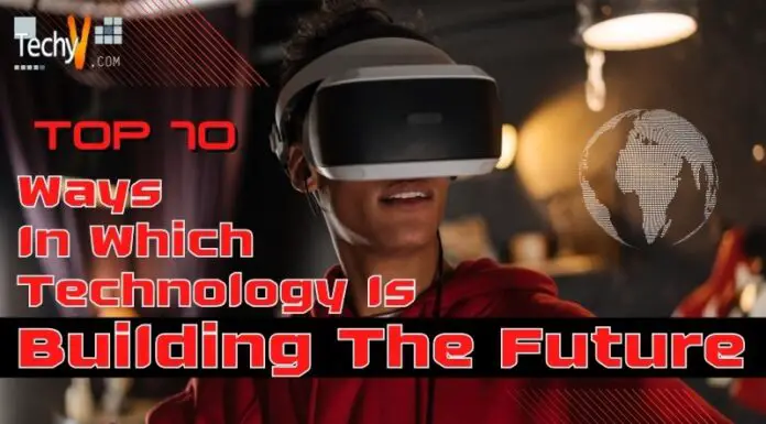 Top 10 Ways In Which Technology Is Building The Future
