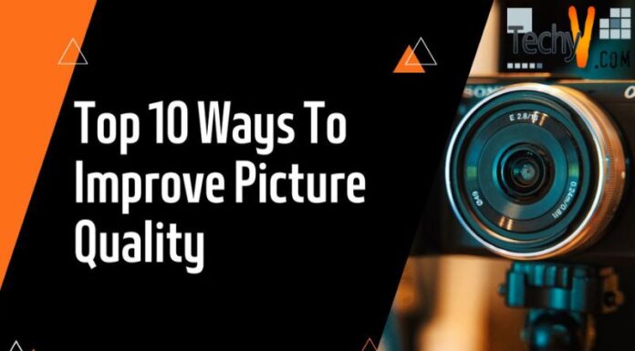 Top 10 Ways To Improve Picture Quality