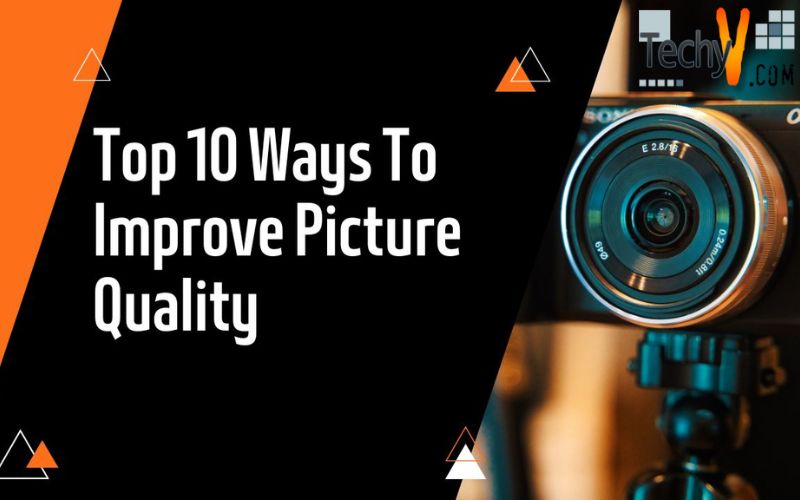 Top 10 Ways To Improve Picture Quality