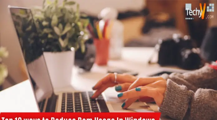 Top 10 Ways To Reduce Ram Usage In Windows