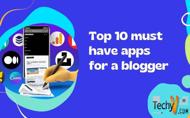 Top 10 Must Have Apps For A Blogger