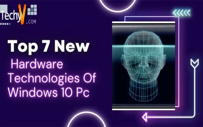 Top 7 New Hardware Technologies Of Windows 10 Pc