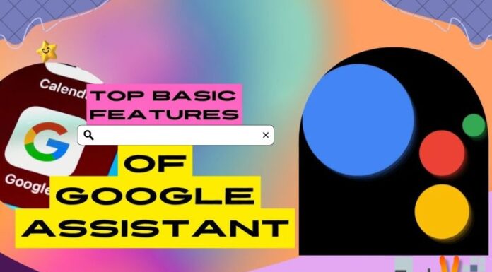 Top Basic Features Of Google Assistant