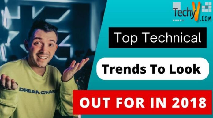 Top Technical Trends To Look Out For In 2018