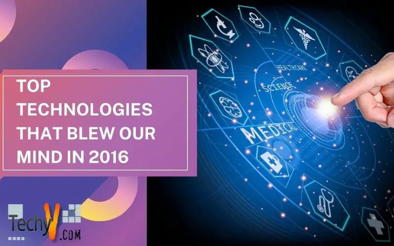 Top Technologies That Blew Our Mind In 2016