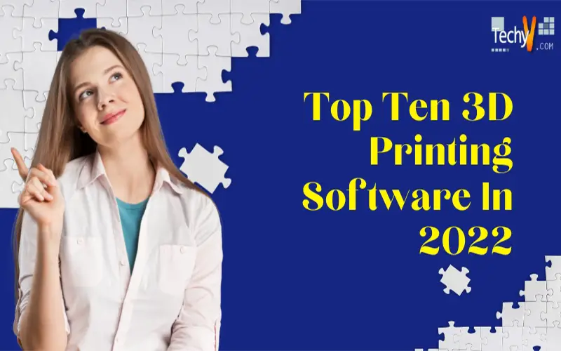 Top Ten 3D Printing Software In 2022