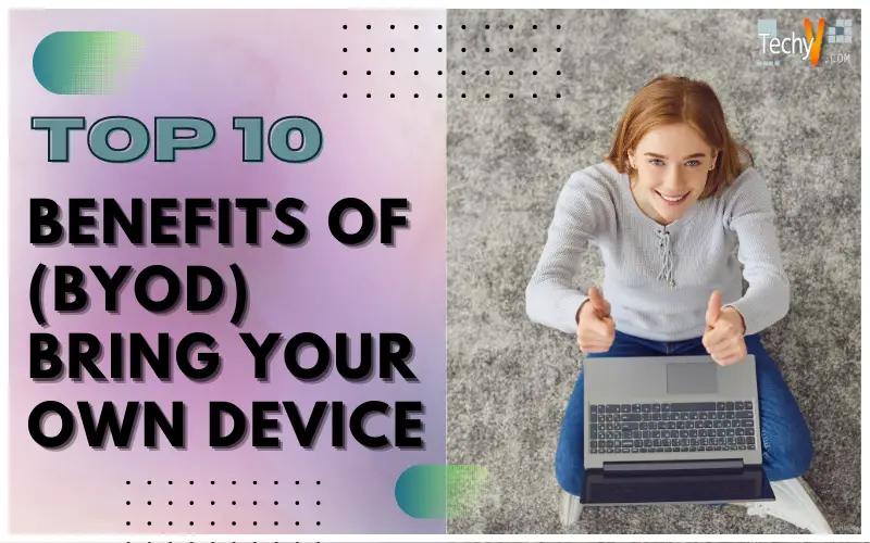 Top Ten Benefits Of Bring Your Own Device (BOYD)