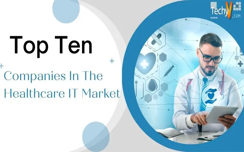 Top Ten Companies In The Healthcare IT Market