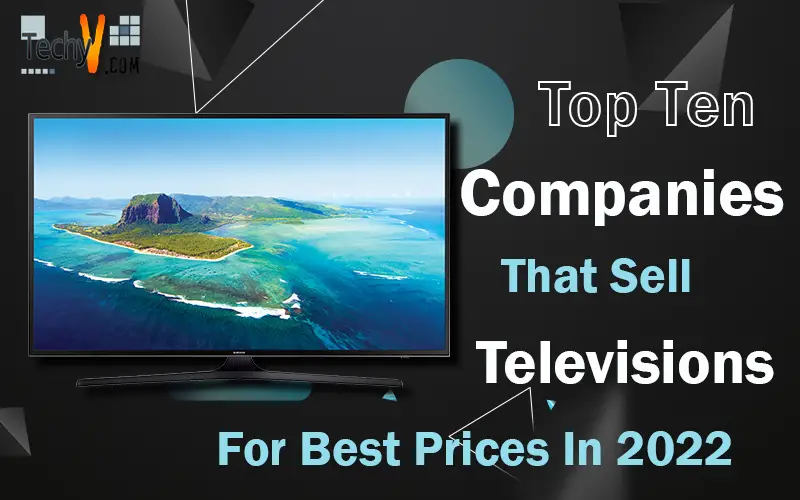 Top Ten Companies That Sell Televisions For Best Prices In 2022