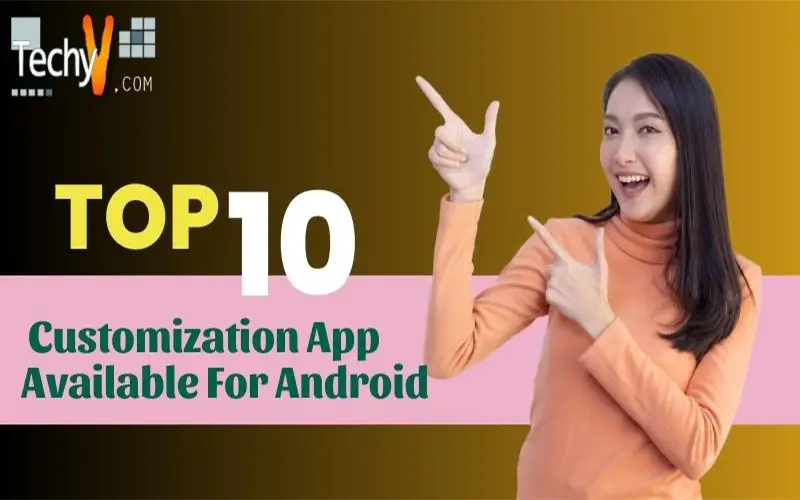 Top Ten Customization App Available For Android