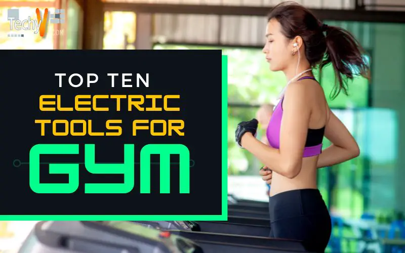 Top Ten Electric Tools For Gym