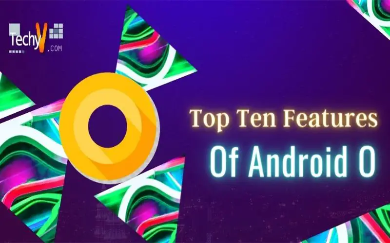 Top Ten Features Of Android O