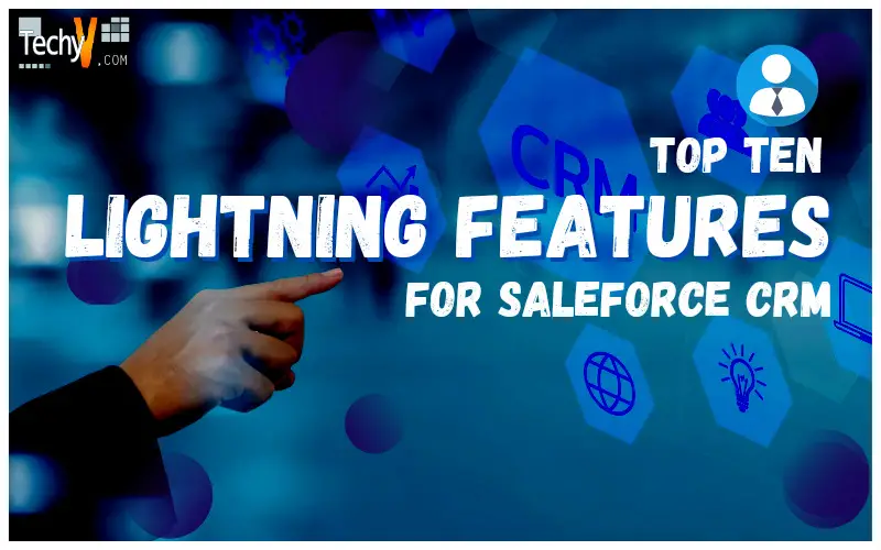 Top Ten Lightning Features For Saleforce CRM