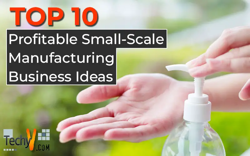 Top Ten Profitable Small-Scale Manufacturing Business Ideas