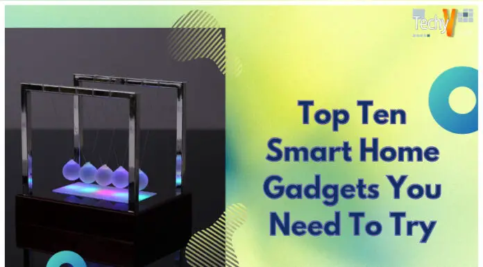 Top Ten Smart Home Gadgets You Need To Try