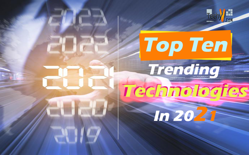 Top Ten Trending Technologies In 2021