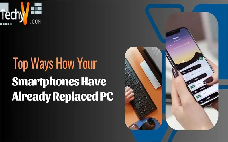 Top Ways How Your Smartphones Have Already Replaced PC
