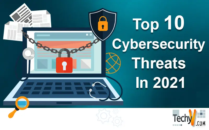 Top 10 Cybersecurity Threats In 2021