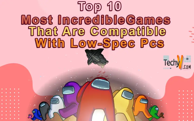 Top 10 Most Incredible Games That Are Compatible With Low-Spec Pcs