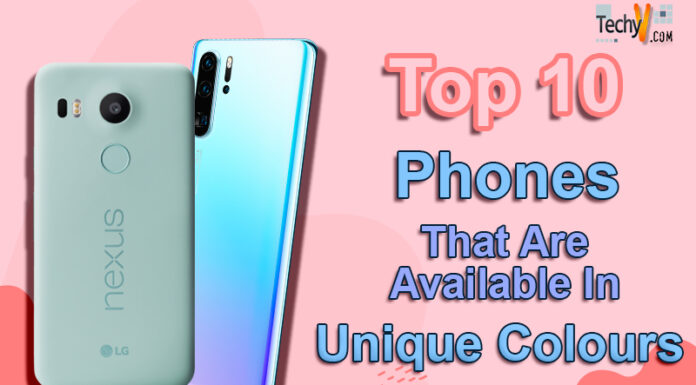 Top 10 Phones That Are Available In Unique Colours