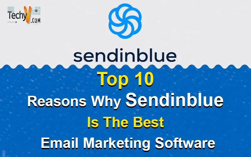 Top 10 Reasons Why Sendinblue Is The Best Email Marketing Software