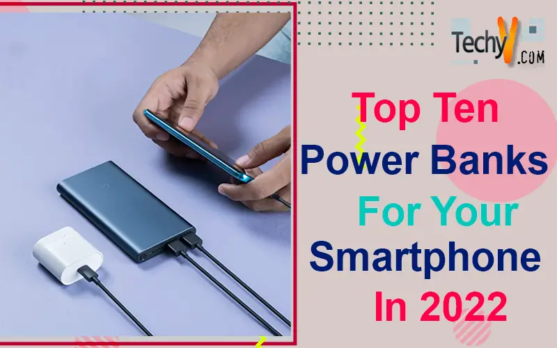 Top Ten Power Banks For Your Smartphone In 2022