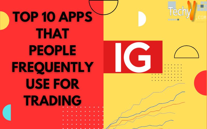 Top 10 Apps That People Frequently Use For Trading