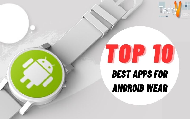 Top 10 Best Apps For Android Wear