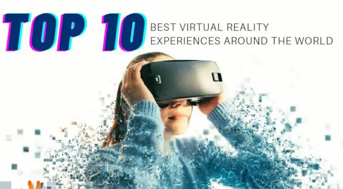 Top 10 Best Virtual Reality Experiences Around The World