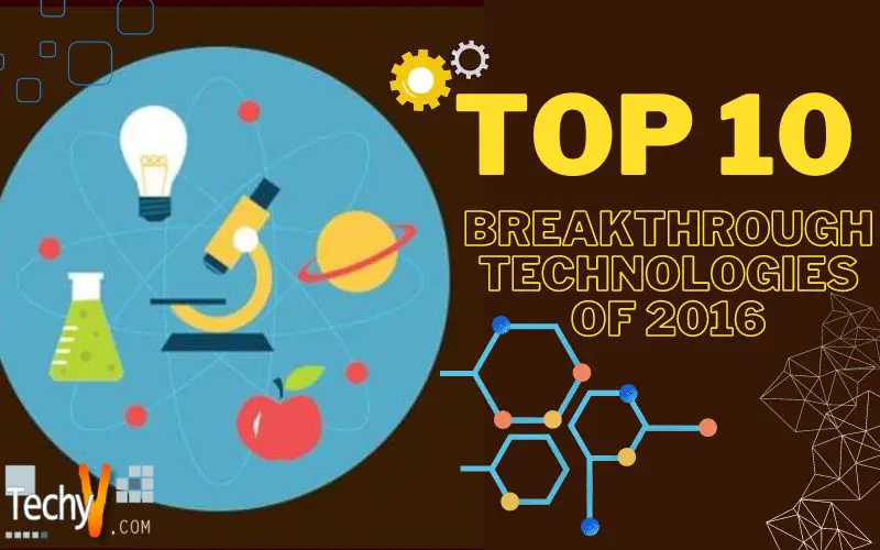 Top 10 Breakthrough Technologies Of 2016