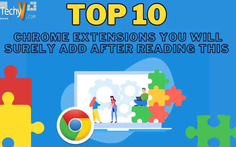 Top 10 Chrome Extensions You Will Surely Add After Reading This