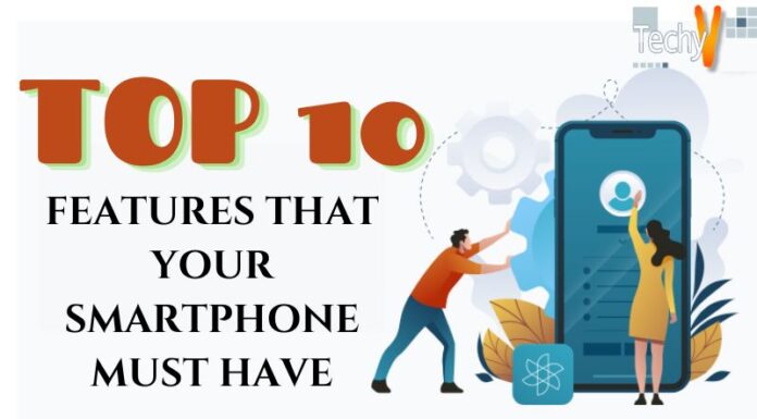 Top 10 Features That Your Smartphone Must Have