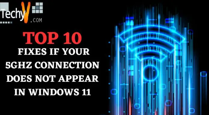 Top 10 Fixes If Your 5ghz Connection Does Not Appear In Windows 11?