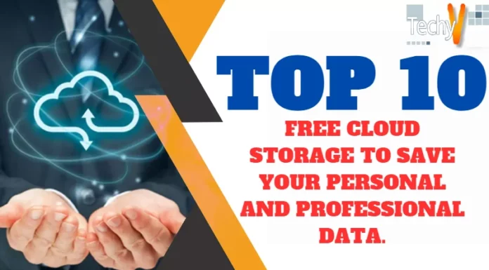 Top 10 Free Cloud Storage To Save Your Personal And Professional Data.