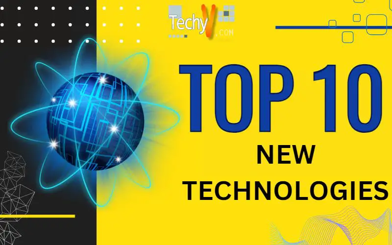 Top 10 New Technologies