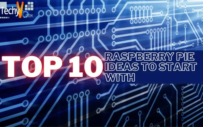 Top 10 Raspberry Pie Ideas To Start With