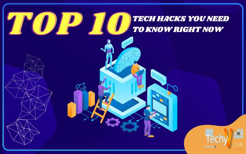 Top 10 Tech Hacks You Need To Know Right Now