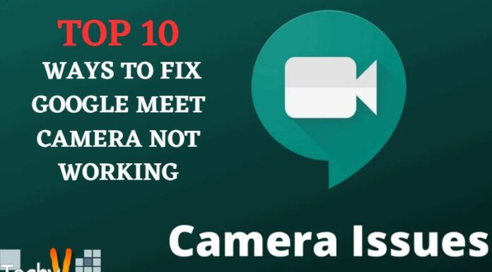Top 10 Ways To Fix Google Meet Camera Not Working