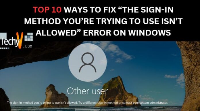 Top 10 Ways To Fix “The Sign-In Method You’re Trying To Use Isn’t Allowed” Error On Windows
