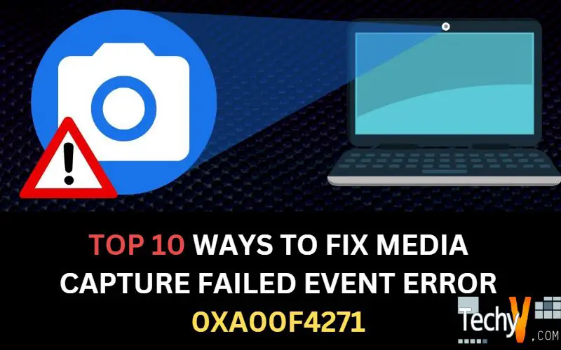 Top 10 Ways To Fix Media Capture Failed Event Error 0xa00f4271