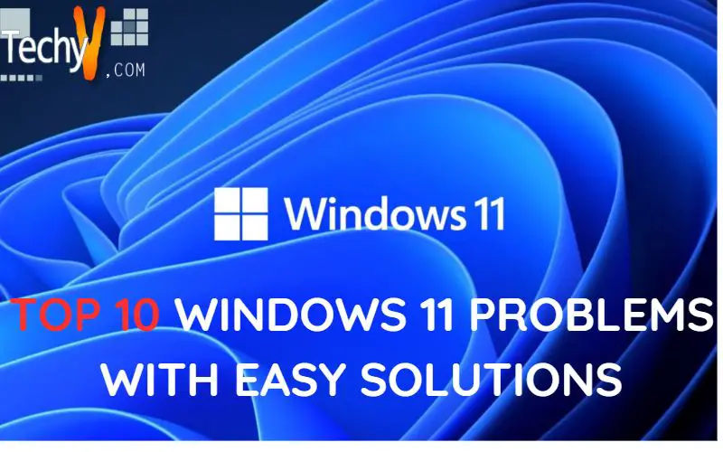 Top 10 Windows 11 Problems With Easy Solutions