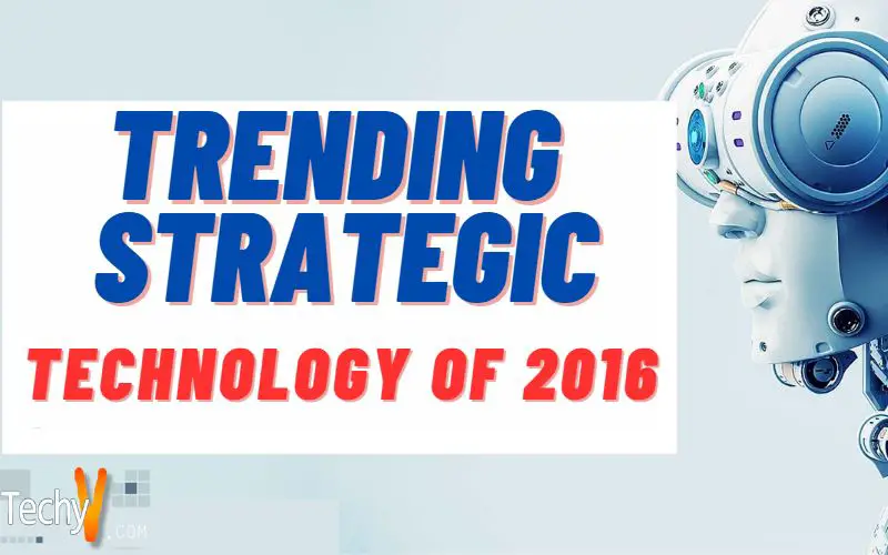 Trending Strategic Technology Of 2016 That Organization Should Adapt